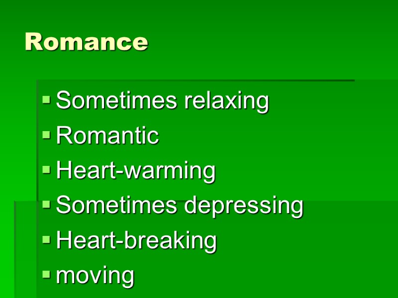 Romance Sometimes relaxing Romantic Heart-warming Sometimes depressing Heart-breaking moving